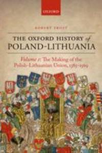 Oxford History of Poland-Lithuania: Volume I