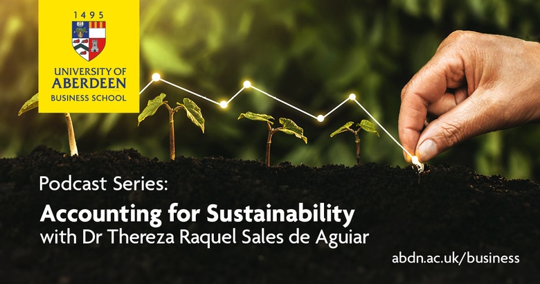 University of Aberdeen Business School podcast series Accounting for Sustainability with Dr Thereza Raquel Deaguiar