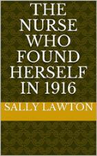 Book cover: The nurse who found herself in 1916 - Sally Lawton