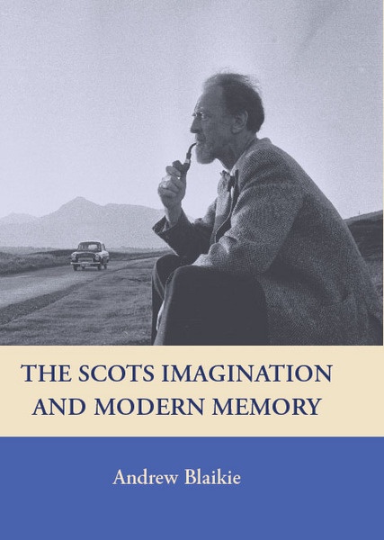 The Scots Imagination and Modern Memory, by Professor Andrew Blaikie 