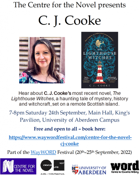 The Centre for the Novel presents: C.J. Cooke. Hear about C.J. Cooke's most recent novel, the Lighthouse Witches, a haunting tale of mystery, history and witchcraft, set on a remote Scottish island. 7-8pm, Saturday 24th September, Main hall, King's Pavilion, University of Aberdeen Campus. Free to all! Part of the WayWORD Festival (20th-25th September). Supported by Centre for the Novel, Creative Scotland, University of Aberdeen and Word Centre for Creative Writing.