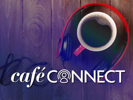 Cafe Connect Podcast Series