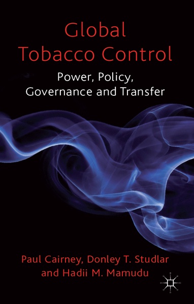 Global Tobacco Control: Power, Policy, Governance and Transfer