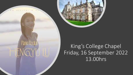 Hengyu Lu's Piano Recital - King's College Chapel. Friday 16th September 2022 at 1pm.