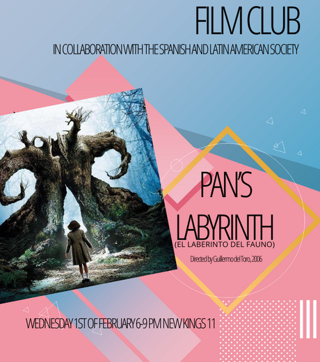 Film Club: A collaborative film screening between the Department of Spanish and Latin American Studies and the Spanish and Latin American Studies Society. We invite you to view Pan's Labyrinth (El Laberinto Del Fauno) on Wednesday 1st of February at 6pm in New King's 11.